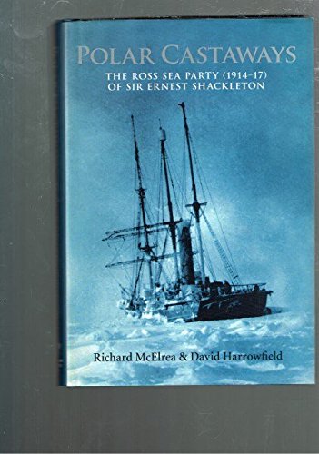 Polar castaways the Ross sea party (1914 -17) of Sir Ernest Shackleton