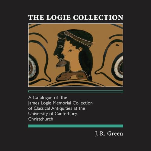 Imagen de archivo de The Logie Collection: A Catalogue of the James Logie Memorial Collection of Classical Antiquities at the University of Canterbury, Christchurch a la venta por Riverby Books (DC Inventory)