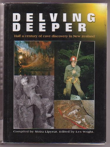 Imagen de archivo de Delving Deeper: Half a Century of Cave Discovery in New Zealand a la venta por The Secret Bookshop