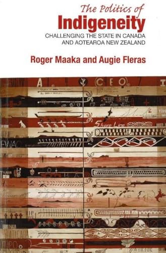 The Politics of Indigeneity: Challenging the State in Canada and Aotearoa New Zealand (9781877276538) by Fleras, Augie; Maaka, Roger