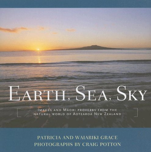 Stock image for Earth, Sea, Sky : Images and Maori Proverbs from the Natural World of Aotearoa New Zealand for sale by Better World Books