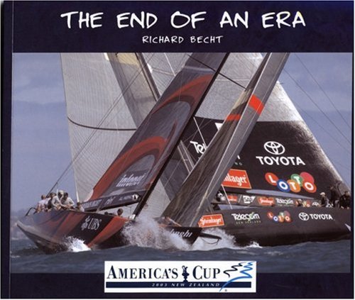 The End of an Era: America's Cup 2003 New Zealand (9781877290152) by Becht, Richard