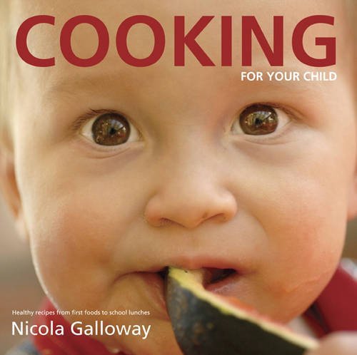 Imagen de archivo de Cooking for Your Child: Healthy Recipes from First Foods to School Lunches a la venta por AwesomeBooks