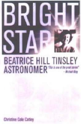 Imagen de archivo de Bright Star - Beatrice Hill Tinsley Astronomer a la venta por Jason Books