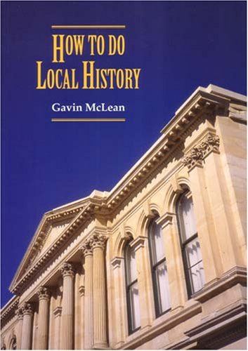 Stock image for How to Do Local History Research, Write, Publish - A Guide for Historians and Clients for sale by TextbookRush