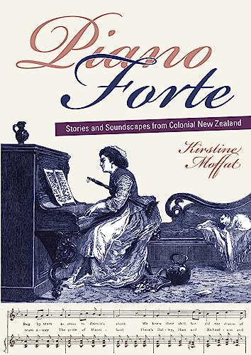 Stock image for Piano Forte: Stories and Soundscapes from Colonial New Zealand for sale by Book Dispensary