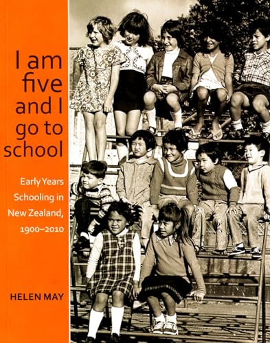 9781877372865: I am five and I go to school: Early Years Schooling in New Zealand, 1900-2010