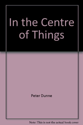 In the Centre of Things (9781877399039) by Peter Dunne