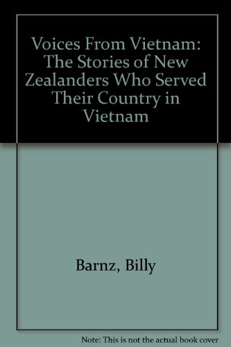 Voices from Vietnam The Story of New Zealanders Who Served Their Country in Vietnam