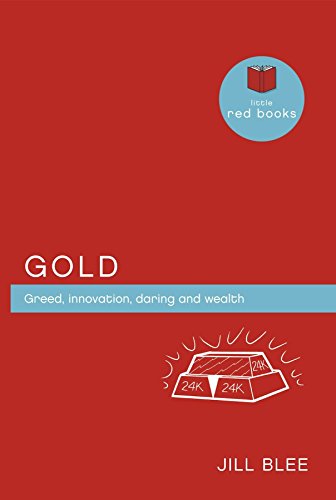 Stock image for Gold: Greed, innovations, daring and wealth (Little Red Books) for sale by Redux Books