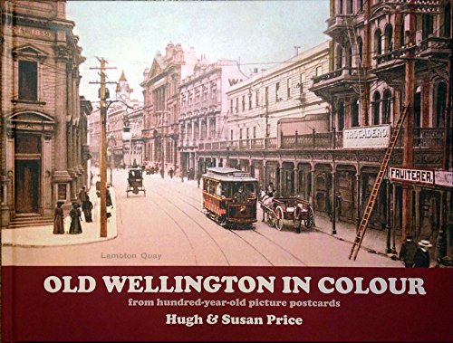 Stock image for Old Wellington in Colour: from Hundred-year-old Picture Postcards for sale by The Secret Bookshop