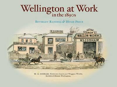 Stock image for Wellington At Work in the 1890's. with Illustrations From Posters in the Alexander Turbull Library for sale by The Secret Bookshop