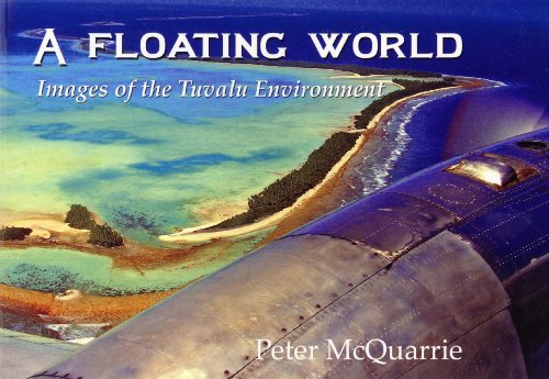 A Floating World: Images of the Tuvalu Environment - McQuarrie, Peter