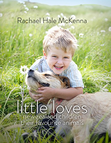 Stock image for Little Loves: New Zealand Children and Their Favourite Animals for sale by ThriftBooks-Atlanta