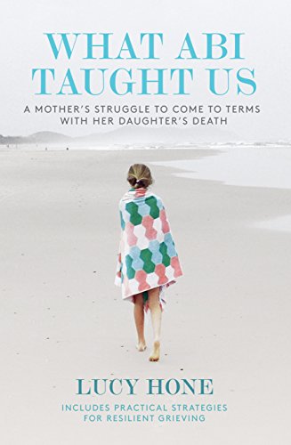 Imagen de archivo de What Abi Taught Us: A Mother's Struggle to Come to Terms with her Daughter's Death a la venta por GF Books, Inc.