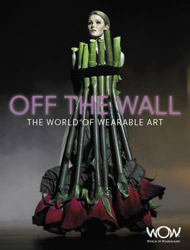 Stock image for Off the Wall: The World of Wearable Art for sale by Front Cover Books