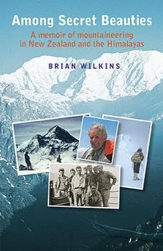 9781877578489: Among Secret Beauties: A Memoir of Mountaineering in New Zealand and Himalayas