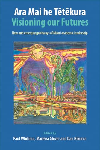Beispielbild fr Ara Mai he Tetekura: Visioning Our Futures: New and Emerging Pathways of Maori Academic Leadership zum Verkauf von HPB-Red