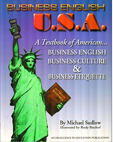 Stock image for Business English: U.S.A. : A Textbook of American Business English, Culture and Etiquette for the International Businessperson for sale by Ergodebooks