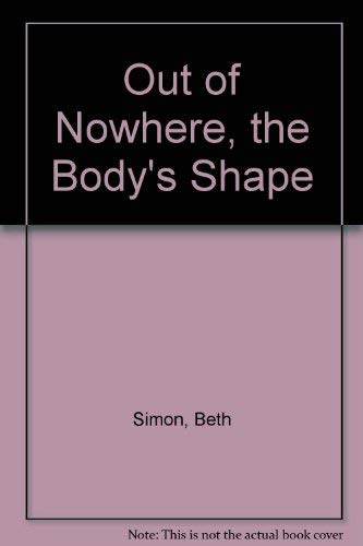 Stock image for Out of Nowhere, the Body's Shape for sale by Monroe Street Books