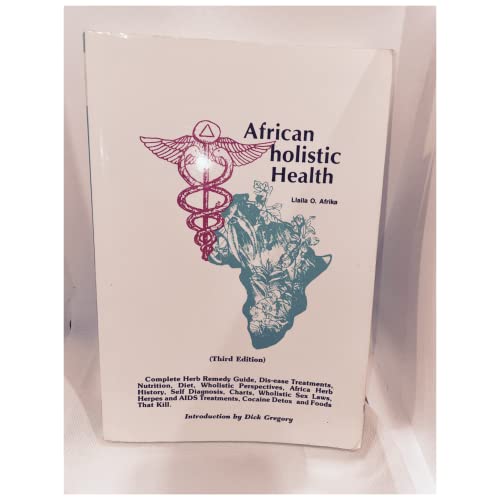 Stock image for African holistic Health: Complete Herb Remedy Guide, Dis-ease Treatments, Nutrition, Diet, Wholistic Perspectives, africa Herb Histroy, Self Diagnosis, Charts, Wholistic Sex Laws, Herpes and AIDS Treatments, Cocaine Detox, and Foods That Kill for sale by Wizard Books