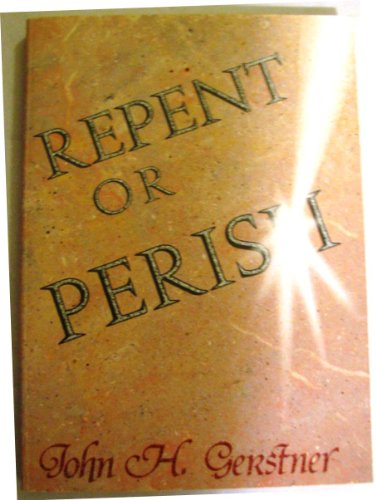 Repent or Perish: With a Special Reference to the Conservative Attack on Hell (9781877611148) by Gerstner, John H.