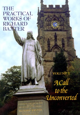 A Call to the Unconverted (The Practical Works of Richard Baxter, Vol. 2) (The Practical Works of Richard Baxter, 2) (9781877611155) by Baxter, Richard