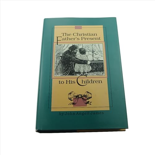 Imagen de archivo de The Christian Father's Present to His Children a la venta por Jenson Books Inc