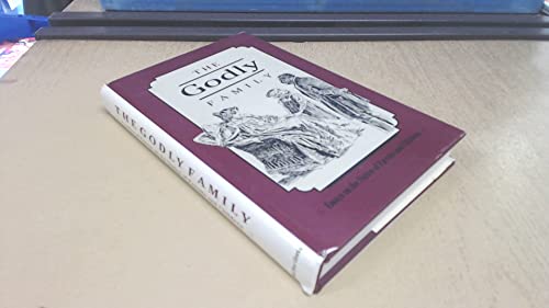 Imagen de archivo de The Godly Family: A Series of Essays on the Duties of Parents and Children a la venta por Front Cover Books