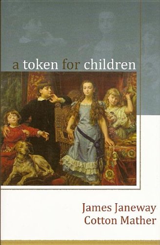Beispielbild fr A Token for Children: Being an Exact Account of the Conversion, Holy and Exemplary Lives, and Joyful Deaths of Several Young Children, in Two Parts zum Verkauf von Irish Booksellers