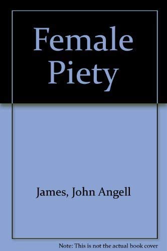 Beispielbild fr Female Piety: Or, the Young Woman's Friend and Guide Through Life to Immortality zum Verkauf von ThriftBooks-Dallas