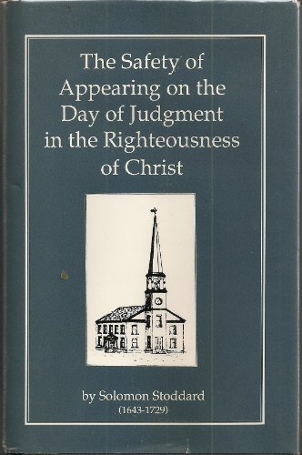 The Safety of Appearing on the Day of Judgment in the Righteousness of Christ (9781877611926) by Stoddard, Solomon