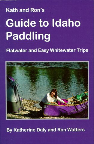 Stock image for Kath & Ron's Guide to Idaho Paddling: Flatwater & Easy Whitewater Trips for sale by Books Unplugged