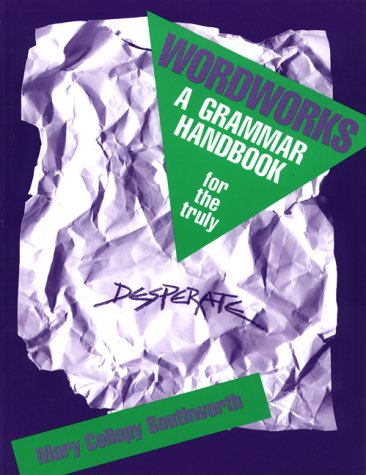 Beispielbild fr Wordworks : A Grammar Handbook for the Truly Desperate zum Verkauf von SecondSale