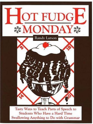 Stock image for Hot Fudge Monday: Tasty Ways to Teach Parts of Speech to Students Who Have a Hard Time Swallowing Anything to Do with Grammar for sale by ThriftBooks-Atlanta