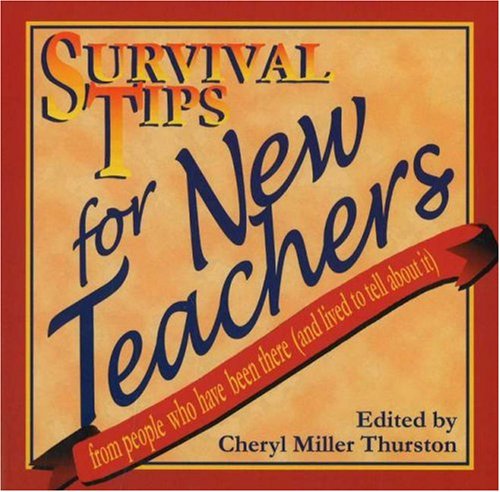 Imagen de archivo de Survival Tips for New Teachers: From People Who Have Been There and Lived to Tell About It a la venta por Wonder Book