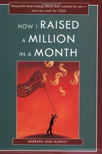 Stock image for How I Raised a Million in a Month: Nonprofit Fund-raising Ideas That Worked for Me And Can Work for You! for sale by Jenson Books Inc