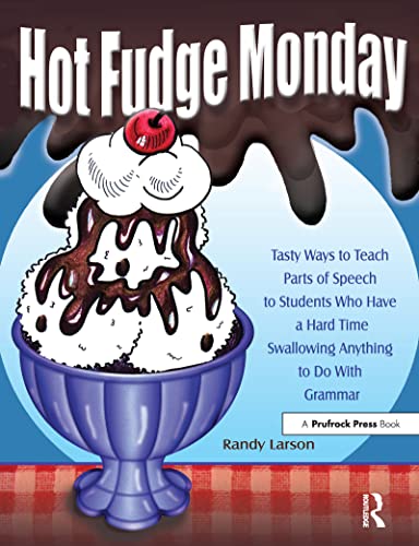 Stock image for Hot Fudge Monday: Tasty Ways to Teach Parts of Speech to Students Who Have a Hard Time Swallowing Anything to Do With Grammar (Grades 7-12) for sale by ZBK Books