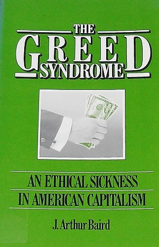 Beispielbild fr The Greed Syndrome : An Ethical Sickness in American Capitalism zum Verkauf von Better World Books