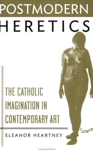 Beispielbild fr Postmodern Heretics: Catholic Imagination in Contemporary Art zum Verkauf von Reuseabook