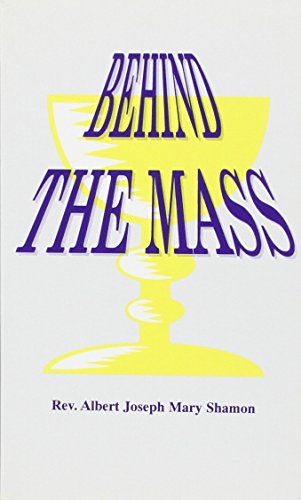 Stock image for Behind the Mass : A Sequel to "Let Holy Mass Be Your Life" for sale by Better World Books