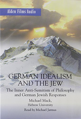 German Idealism and the Jew: The Inner Anti-Semitism of Philosophy and German Je (9781877684845) by Mack, Michael