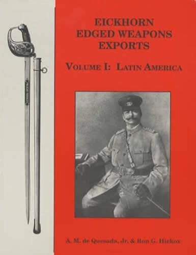 Imagen de archivo de Eickhorn Edged Weapons Exports: Volume I: Latin America a la venta por Old Army Books