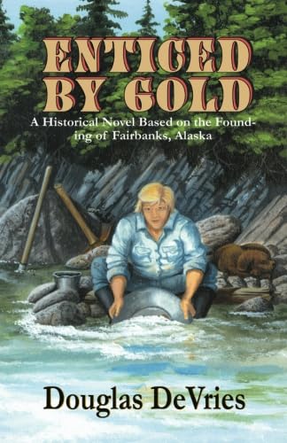 9781877721076: Enticed by Gold: A Historical Novel Based on the Founding of Fairbanks, Alaska