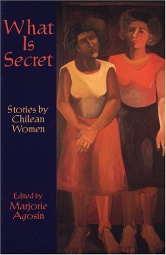 Beispielbild fr What Is Secret: Short Stories by Chilean Women zum Verkauf von ThriftBooks-Dallas