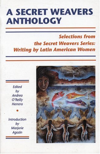 Beispielbild fr A Secret Weavers Anthology: Selections from the White Pine Press Secret Weavers Series: Writing by Latin American Women zum Verkauf von Ergodebooks