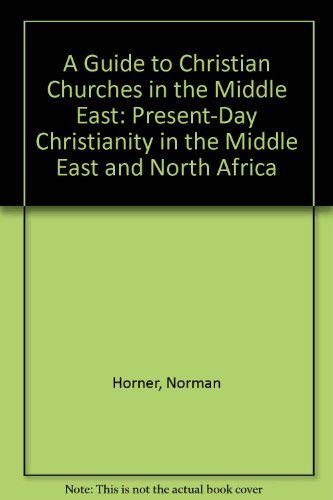 Imagen de archivo de A Guide to Christian Churches in the Middle East: Present-Day Christianity in the Middle East and North Africa Horner, Norman a la venta por Librisline