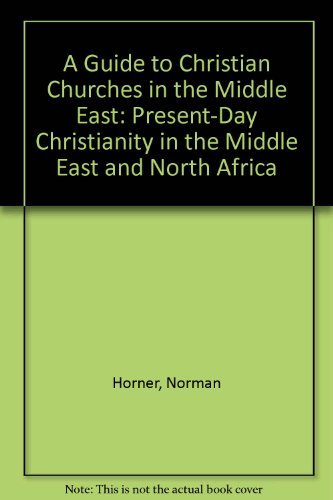Stock image for A Guide to Christian Churches in the Middle East : Present-Day Christianity in the Middle East and North Africa for sale by Better World Books