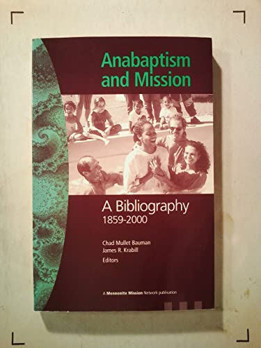Imagen de archivo de Anabaptism and Mission: A Bibliography 1859-2000 a la venta por Book ReViews