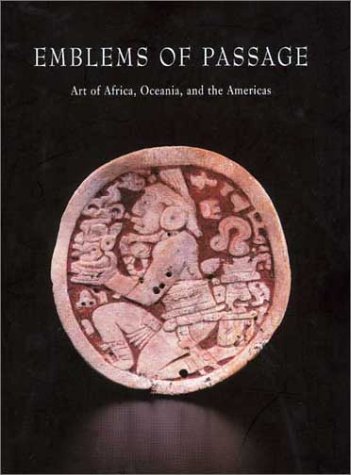 Emblems of Passage: Art of Africa, Oceania, and the Americas